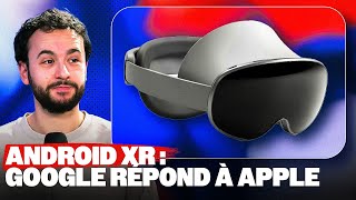 ANDROID XR : Google répond au Vision Pro d'Apple