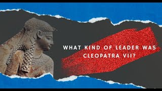 What kind of leader was CLEOPATRA VII? | Women in Power | Clandestine