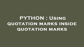 PYTHON : Using quotation marks inside quotation marks