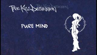 PURE MIND　:　TRUE KiSS DESTiNATiON