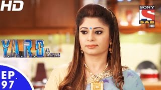 Y.A.R.O Ka Tashan - यारों का टशन - Episode 97 - 7th December, 2016