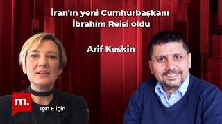 İran'ın yeni Cumhurbaşkanı İbrahim Reisi oldu - Arif Keskin ile söyleşi