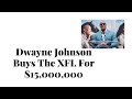 Dwayne ‘The Rock’ Johnson Buys XFL For $15 Million [WISE DECISION?]