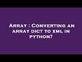 Array : Converting an array dict to xml in python?