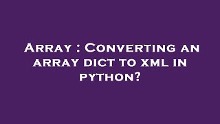 Array : Converting an array dict to xml in python?