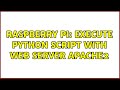 Raspberry Pi: Execute python script with web server apache2 (2 Solutions!!)