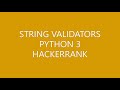 STRING VALIDATORS | HACKERRANK | PYTHON 3
