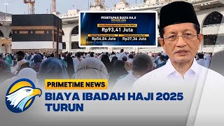 Biaya Ibadah Haji 2025 Dipastikan Turun - [Primetime News]