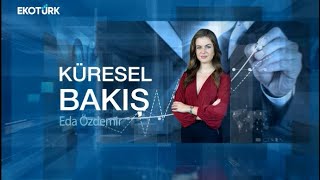 Küresel Bakış | Dr. İlyas Bozkurt | Eda Özdemir