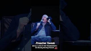 Preacher Sweat | Bill Burr Live at the Troubadour 3 - the Monday Morning Podcast #billburr