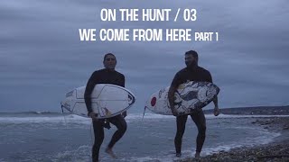 ON THE HUNT 03 / WE COME FROM HERE - Ep 1