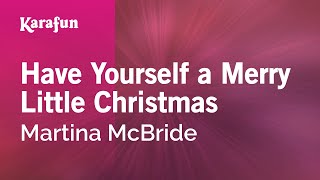 Have Yourself a Merry Little Christmas - Martina McBride | Karaoke Version | KaraFun