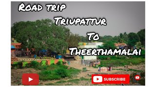 Road Trip Tirupattur To Theerthamalai