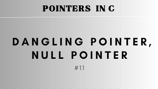 #11 Dangling Pointer, NULL Pointer | POINTERS IN C