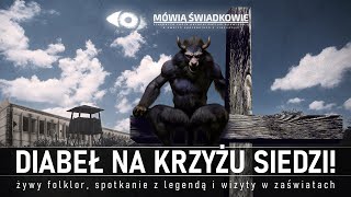 Diabeł na krzyżu siedzi! Żywy folklor, dotyk legendy i wizyta w zaświatach || Mówią Świadkowie - 56