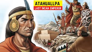 Atahualpa - The last ruler of the Inca Empire.