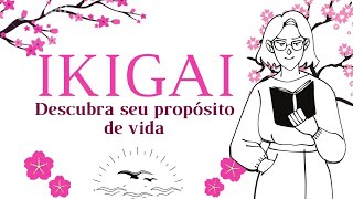 IKIGAI – Descubra o Seu Propósito de Vida | O que é - Como Fazer?