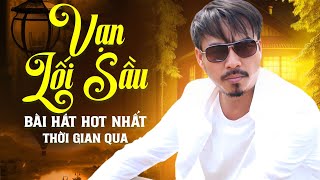 Bài Hát HOT Nhất Thời Gian Qua VẠN LỐI SẦU - Quang Lập | Đường bây giờ đường vắng không em???