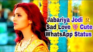 Jabariya Jodi 😢 Sad Love 💖 Cute WhatsApp Status Video | Ki Honda Pyaar Jabariya Jobi Songs Status