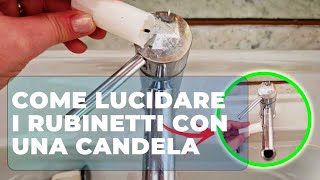 Come lucidare i RUBINETTI con una CANDELA