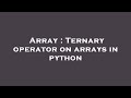 Array : Ternary operator on arrays in python