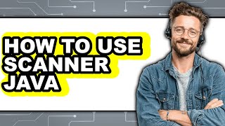 How to Use Scanner Java - Easy Guide