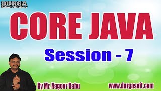 CORE JAVA tutorials || Session - 7 || by Mr. Nagoor Babu On 19-05-2020 @7.30PM