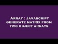 Array : Javascript generate matrix from two object arrays