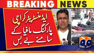 Administrator is helpless in front of Karachi parking mafia | Geo News