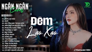 ĐÊM LAO XAO, BẠC PHẬN - NGÂN NGÂN COVER - ALLBUM BALLAD TRIỆU VIEW MỚI NHẤT - NHẠC TRẺ 2025