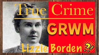 GRWM  Makeup & Murder Lizzie Borden