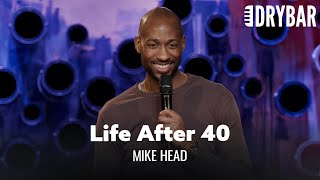 It's All Downhill After You Turn 40. Mike Head