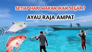 NEGERI KAYANYA IKAN - TIAP HARI MAKAN IKAN ? | KEPULAUAN AYAU RAJA AMPAT