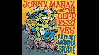 Jonny Manak \u0026 The Depressives - Anybody Wanna Skate (Full Album)