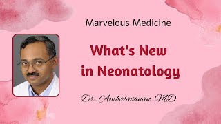 What’s New in Neonatology : Dr.N.Ambalavanan MD