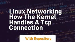Linux networking how the kernel handles a tcp connection