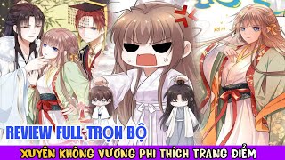 Full trọn bộ🎊Xuyên không vương phi thích trang điểm(ngôn tình hay)Review truyện tranh#reviewmanhua