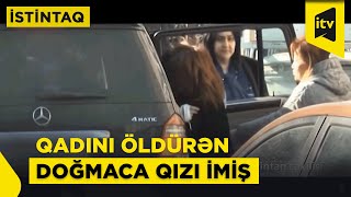 Dəhşətli qətlin şok detalları | Qız xalası oğlu ilə birləşib anasını öldürdü