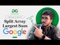 Split Array Largest Sum | 🧑‍💻 C++, Java, Python | Binary Search | Brute force | Sliding Window | GFG