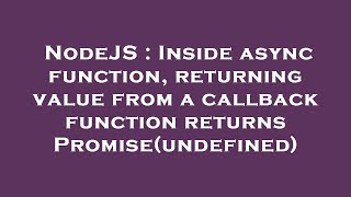 NodeJS : Inside async function, returning value from a callback function returns Promise(undefined)