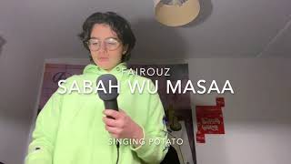 Sabah wu masaa - صباح و مسا fairouz - فيروز [cover] | potato in distress