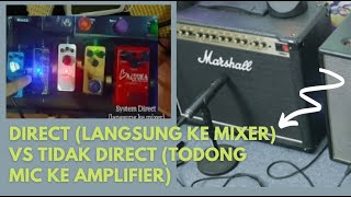 Main Gitar Cara Direct (Langsung ke Mixer) vs Tidak Direct (Todong Mic Ke Amplifier) - Review Detail