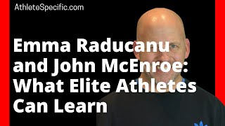 Emma Raducanu and John McEnroe: What Elite Athletes Can Learn