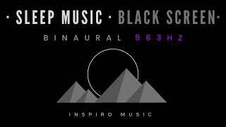 SLEEP MUSIC · 963HZ · Manifest Anything, Law of Attraction · PINEAL GLAND · BLACK SCREEN