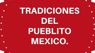 TRADICIONES DEL PUEBLITO MEXICO.