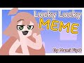 [LUCKY LUCKY MEME] By MamiPipO