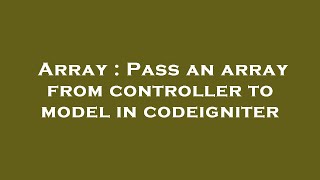 Array : Pass an array from controller to model in codeigniter