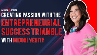 Creating Passion With the Entrepreneurial Success Triangle | Midori Verity| Passion Struck Podcast