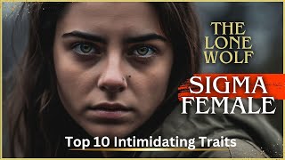 The Lone Wolf Sigma Female: Top 10 Intimidating Traits