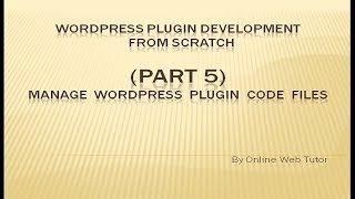 Wordpress Plugin Development tutorial from scratch (Part 5) Manage Wordpress plugin code files